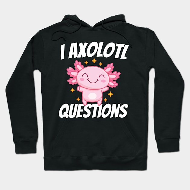 I Axolotl Questions Mexican Salamander Pink Axolotl Hoodie by AdelDa19